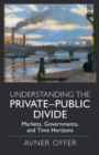 Image for Understanding the private-public divide  : markets, governments, and time horizons
