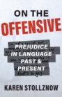 Image for On the offensive  : prejudice in language past and present