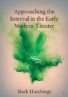 Image for Approaching the interval in the early modern theatre  : the significance of the &#39;act-time&#39;