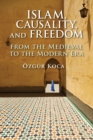 Image for Islam, causality, and freedom  : from the medieval to the modern era