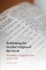Image for Rethinking the secular origins of the novel  : the Bible in English fiction 1678-1767