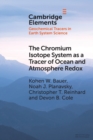 Image for The Chromium Isotope System as a Tracer of Ocean and Atmosphere Redox