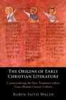 Image for The origins of early Christian literature  : contextualizing the New Testament within Greco-Roman literary culture