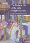 Image for The cultural life of the early polyphonic Mass  : medieval context to modern revival