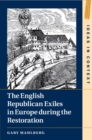 Image for The English republican exiles in Europe during the Restoration