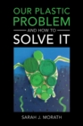 Image for Our Plastic Problem and How to Solve It