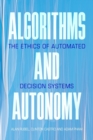 Image for Algorithms and autonomy  : the ethics of automated decision systems