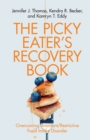 Image for The picky eater&#39;s recovery book  : overcoming avoidant/restrictive food intake disorder