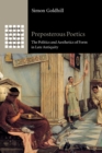 Image for Preposterous poetics  : the politics and aesthetics of form in late antiquity