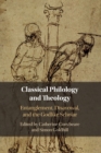 Image for Classical philology and theology  : entanglement, disavowal, and the godlike scholar