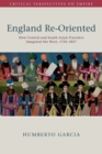Image for England re-oriented  : how Central and South Asian travelers imagined the West, 1750-1857