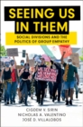 Image for Seeing us in them  : social divisions and the politics of group empathy