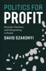 Image for Politics for profit  : business, elections, and policymaking in Russia