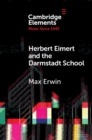 Image for Herbert Eimert and the Darmstadt School  : the consolidation of the avant-garde