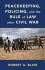 Image for Peacekeeping, Policing, and the Rule of Law after Civil War