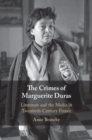 Image for The Crimes of Marguerite Duras: Literature and the Media in Twentieth-century France