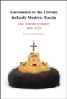 Image for Succession to the Throne in Early Modern Russia: The Transfer of Power 1450-1725