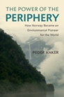 Image for Power of the Periphery: How Norway Became an Environmental Pioneer for the World