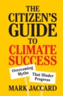 Image for The citizen&#39;s guide to climate success: overcoming myths that hinder progress