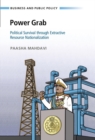 Image for Power Grab: Political Survival Through Extractive Resource Nationalization