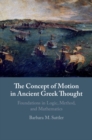 Image for Concept of Motion in Ancient Greek Thought: Foundations in Logic, Method, and Mathematics