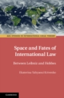 Image for Space and Fates of International Law: Between Leibniz and Hobbes