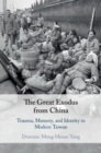 Image for The Great Exodus from China: Trauma, Memory, and Identity in Modern Taiwan