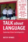 Image for How We Talk About Language: Exploring Citizen Sociolinguistics