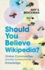 Image for Should you believe Wikipedia?: online communities and the construction of knowledge