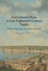 Image for Instrumental Music in Late Eighteenth-Century Naples: Politics, Patronage and Artistic Culture