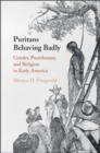 Image for Puritans Behaving Badly: Gender, Punishment, and Religion in Early America