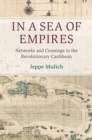 Image for In a Sea of Empires: Networks and Crossings in the Revolutionary Caribbean
