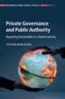 Image for Private Governance and Public Authority: Regulating Sustainability in a Global Economy