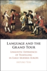 Image for Language and the Grand Tour: Linguistic Experiences of Travelling in Early Modern Europe