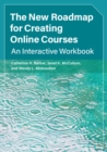 Image for The new roadmap for creating online courses: an interactive workbook