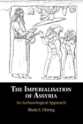 Image for The Imperialisation of Assyria: An Archaeological Approach