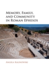 Image for Memory, family, and community in Roman Ephesos
