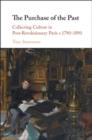 Image for Purchase of the Past: Collecting Culture in Post-Revolutionary Paris C.1790-1890