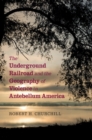Image for The Underground Railroad and the geography of violence in antebellum America