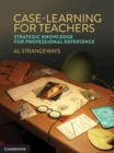 Image for Case Learning for Teachers: Strategic Knowledge for Professional Experience