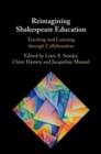Image for Reimagining Shakespeare Education: Teaching and Learning Through Collaboration