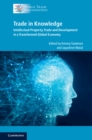 Image for Trade in knowledge: intellectual property, trade and development in a transformed global economy