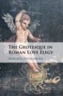 Image for The grotesque in Roman love elegy