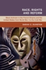 Image for Race, Rights and Reform: Black Activism in the French Empire and the United States from World War I to the Cold War