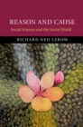 Image for Reason and Cause: Social Science and the Social World