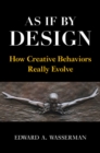 Image for As If by Design: How Creative Behaviors Really Evolve