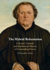 Image for The Hybrid Reformation: A Social, Cultural, and Intellectual History of Contending Forces