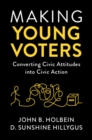 Image for Making young voters: converting civic attitudes into civic action