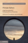 Image for Private Selves: Legal Personhood in European Privacy Protection
