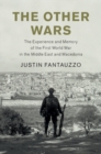 Image for The other wars: the experience and memory of the First World War in the Middle East and Macedonia